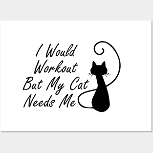 I Would Workout But My Cat Needs Me Posters and Art